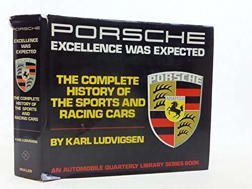 Imagen de archivo de PORSCHE: EXCELLENCE WAS EXPECTED: THE COMPLETE HISTORY OF THE SPORTS AND RACING CARS. a la venta por Burwood Books