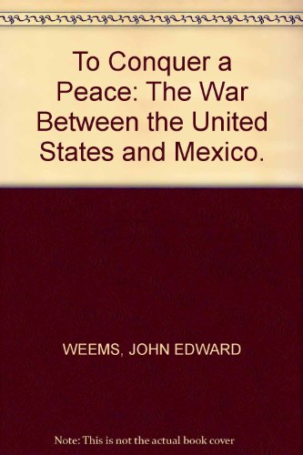 9780585175003: To Conquer a Peace: The War Between the United States and Mexico
