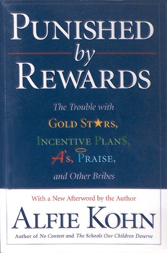 9780585249964: Punished by Rewards: The Trouble With Gold Stars, Incentive Plans, A'S, Praise, and Other Bribes