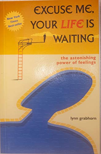 9780585382357: Excuse Me, Your Life Is Waiting: The Astonishing Power of Feelings