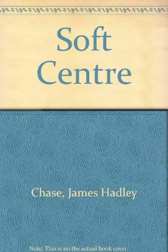 Soft Centre (9780586023099) by James Hadley Chase