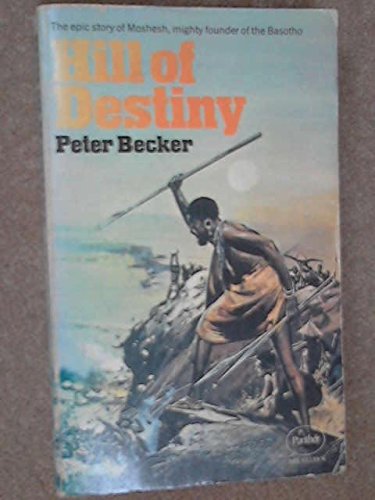 Hill of destiny: The life and times of Moshesh, founder of the Basotho (9780586037393) by Becker, Peter