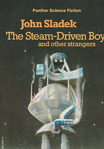 The steam-driven boy, and other strangers (Panther science fiction) (9780586038017) by Sladek, John Thomas