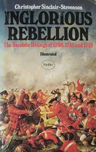 Imagen de archivo de INGLORIOUS REBELLION The Jacobite Risings of 1708, 1715 and 1719 (Illustrated) a la venta por WorldofBooks