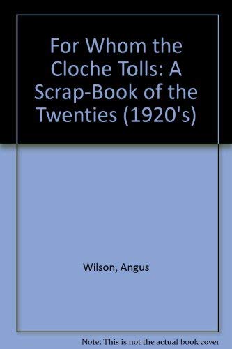 For Whom the Cloche Tolls: A Scrap-Book of the Twenties (9780586048993) by Wilson, Angus; Jullian, Philippe