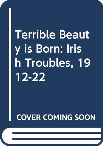 Beispielbild fr Terrible Beauty is Born: Irish Troubles, 1912-22 zum Verkauf von SecondSale