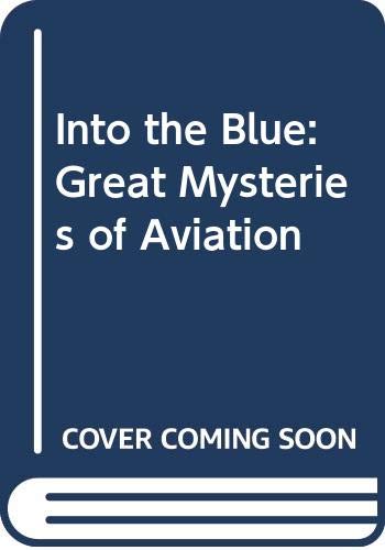 Stock image for Into the blue: great mysteries of aviation for sale by MusicMagpie