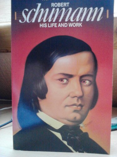 9780586058831: Robert Schumann: His Life and Work