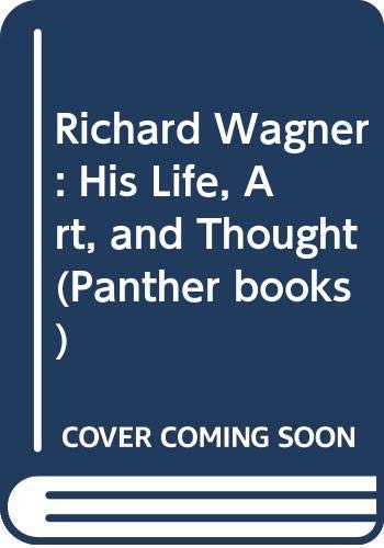 Beispielbild fr Richard Wagner: His Life, Art and Thought (Panther books) zum Verkauf von WorldofBooks