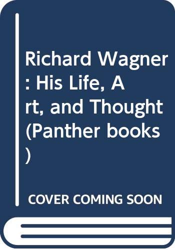 9780586060612: Richard Wagner: His Life, Art and Thought (Panther books)