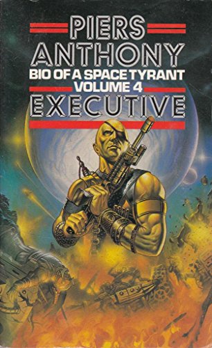 Bio of a Space Tyrant: Executive v. 4 - Piers Anthony