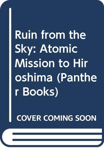 Beispielbild fr Ruin from the Sky: Atomic Mission to Hiroshima (Panther Books) zum Verkauf von Reuseabook