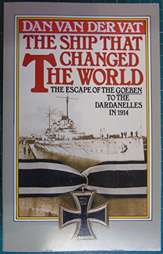 Imagen de archivo de The Ship That Changed the World: Escape of the Goeben to the Dardanelles in 1914 a la venta por AwesomeBooks