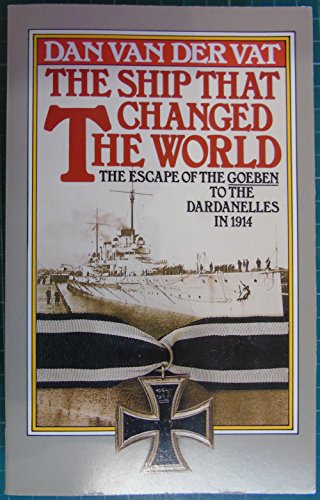 Stock image for The Ship That Changed the World: Escape of the Goeben to the Dardanelles in 1914 for sale by AwesomeBooks