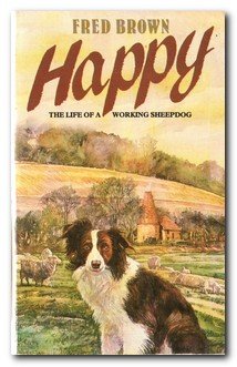 Happy: The Life of a Working Sheepdog (9780586070642) by Brown, Fred