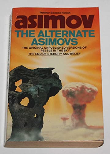 9780586071625: The Alternate Asimovs: The original unpublished versions of Pebble in the Sky, The End of Eternity and Belief