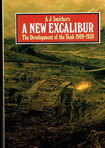 Beispielbild fr A New Excalibur: The Development of the Tank 1909-1939 zum Verkauf von WorldofBooks
