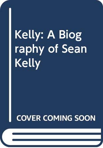 Stock image for Kelly: A Biography of Sean Kelly for sale by WorldofBooks