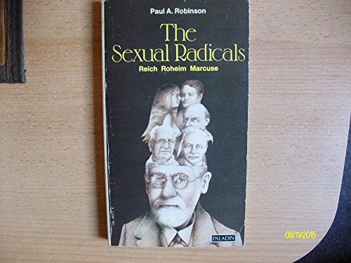 Sexual Radicals: Wilhelm Reich, Geza Roheim, Herbert Marcuse (9780586080719) by Paul A. Robinson