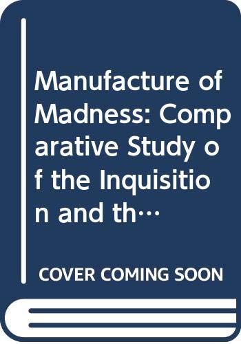 Stock image for Manufacture of Madness: Comparative Study of the Inquisition and the Mental Health Movement for sale by WorldofBooks