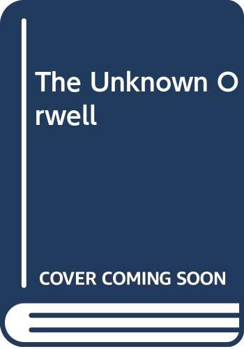 Beispielbild fr The Unknown Orwell zum Verkauf von Wonder Book