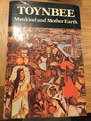 Mankind and Mother Earth - Toynbee, Arnold Joseph