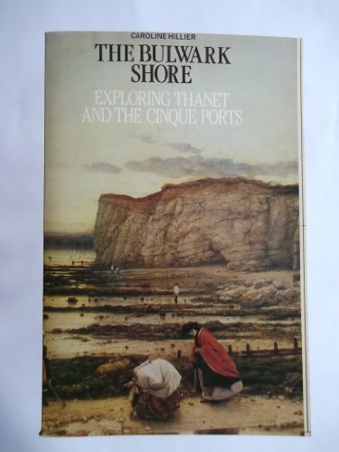 Imagen de archivo de The Bulwark Shore. Exploring Thanet and the Cinque Ports a la venta por The London Bookworm