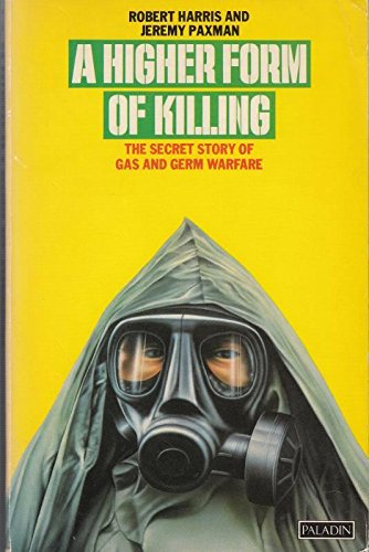 A Higher Form of Killing : The Secret Story of Gas and Germ Warfare - Harris, Robert and Jeremy Paxman