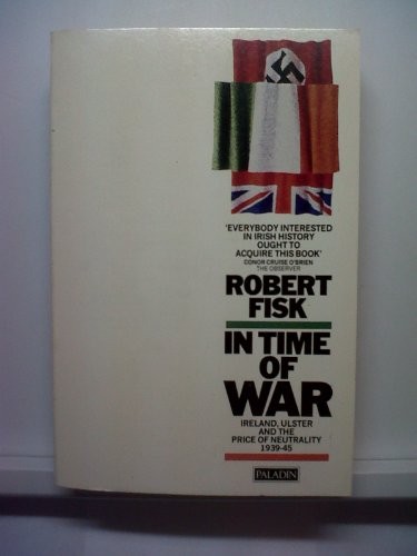 Imagen de archivo de In Time of War: Ireland, Ulster and the Price of Neutrality 1939-45 (Paladin Books) a la venta por Wonder Book