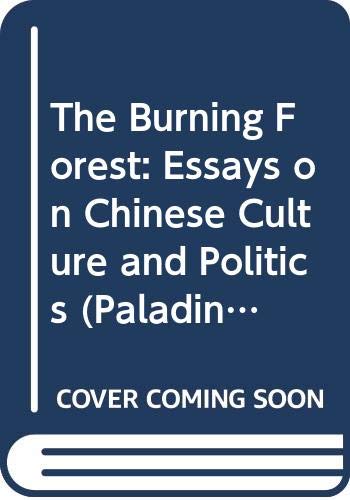 Beispielbild fr The Burning Forest: Essays on Chinese Culture and Politics (Paladin Books) zum Verkauf von WorldofBooks