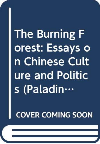 Stock image for The Burning Forest: Essays on Chinese Culture and Politics (Paladin Books) for sale by WorldofBooks