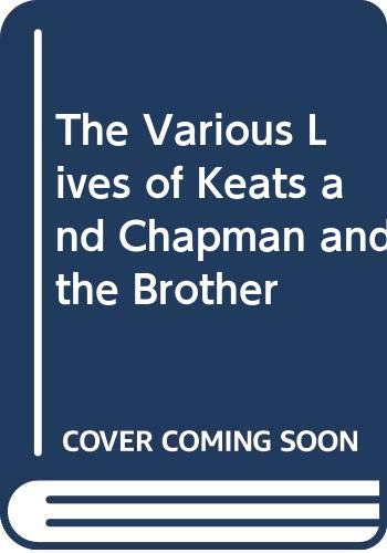Stock image for The Various Lives of Keats and Chapman and the Brother for sale by Half Price Books Inc.