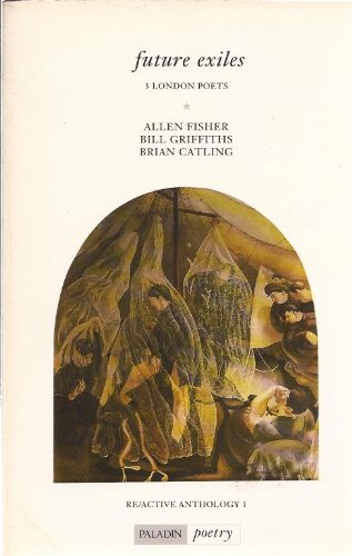 Beispielbild fr Future Exiles - 3 London Poets (No. 1) (Re-active Anthology) zum Verkauf von WorldofBooks