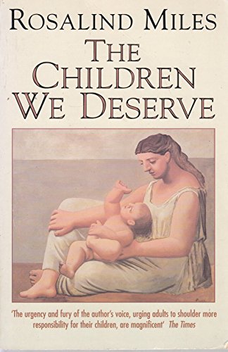 9780586092316: The Children We Deserve: Love and Hate in the Making of the Family