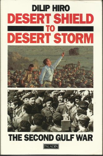 Desert Shield to Desert Storm: The Second Gulf War - Hiro, Dilip