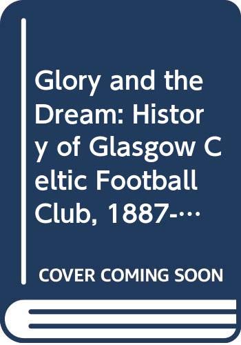 Stock image for Glory and the Dream: History of Glasgow Celtic Football Club, 1887-1986 for sale by Brit Books