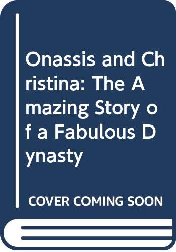 Stock image for Onassis and Christina: The Amazing Story of a Fabulous Dynasty for sale by WorldofBooks
