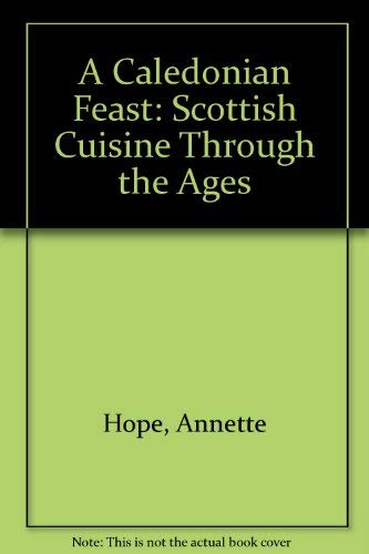 Stock image for A Caledonian Feast: Scottish Cuisine Through the Ages for sale by WorldofBooks