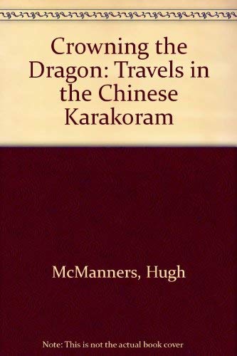 Imagen de archivo de Crowning the Dragon: Travels in the Chinese Karakoram a la venta por WorldofBooks