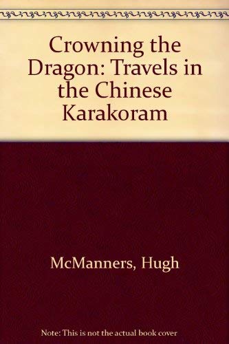 Stock image for Crowning the Dragon: Travels in the Chinese Karakoram for sale by WorldofBooks