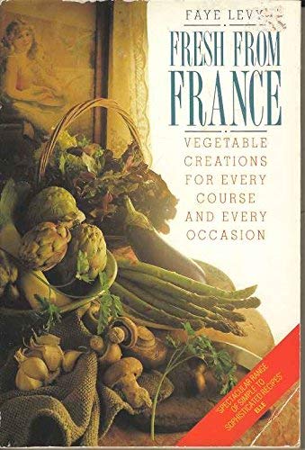 Stock image for FRESH FROM FRANCE: Vegetable Creations for Every Course and Every Occasion for sale by Occultique