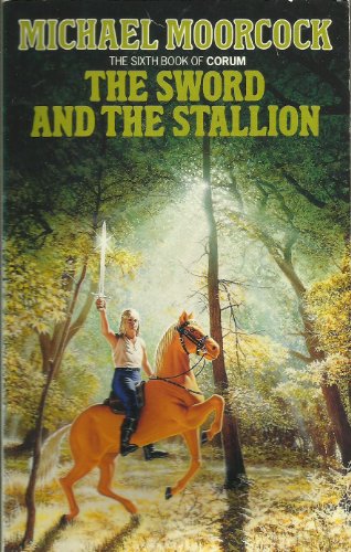 The Sword and the Stallion: Volume the Sixth of the Books of Corum - Moorcock, Michael (cover art by Paul Damon)