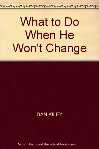 What to Do When He Won't Change (9780586208854) by Kiley, Dan