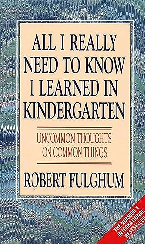 9780586208922: All I Really Need to Know I Learned in Kindergarten: Uncommon Thoughts on Common Things