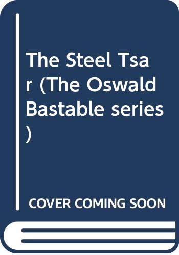 Stock image for The Steel Tsar (The Oswald Bastable series) for sale by WorldofBooks