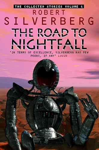 The Road to Nightfall The Collected Stories 4 Road to Nightfall 4 Collected Stories of Robert Silver (9780586213728) by Robert Silverberg