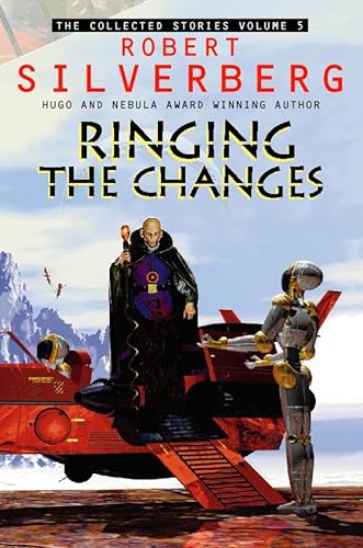 9780586213735: Ringing the Changes: The Collected Stories Volume 5: v. 5 (The collected stories of Robert Silverberg)