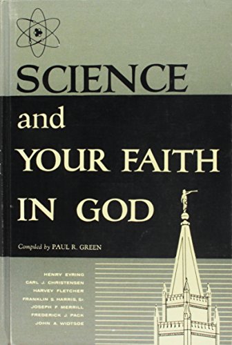 Imagen de archivo de Science and Your Faith in God: A Selected Compilation of Writings and Talks By Prominent Latter-day Saints Scientists on the Subjects of Science and Religion a la venta por ThriftBooks-Dallas