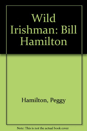 Stock image for Wild Irishman: the story of Bill Hamilton, NZ farmer, inventor, e ngineer, and jet boat pioneer for sale by Book Express (NZ)