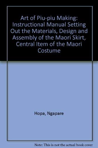 9780589006518: The art of piupiu making;: An instructional manual setting out the materials, design and assembly of the Maori skirt, central item of Maori costume,